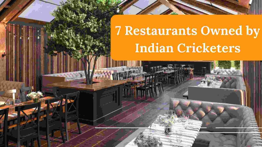 7 Restaurants Owned by Indian Cricketers, Where Cricket Meets Culinary Excellence